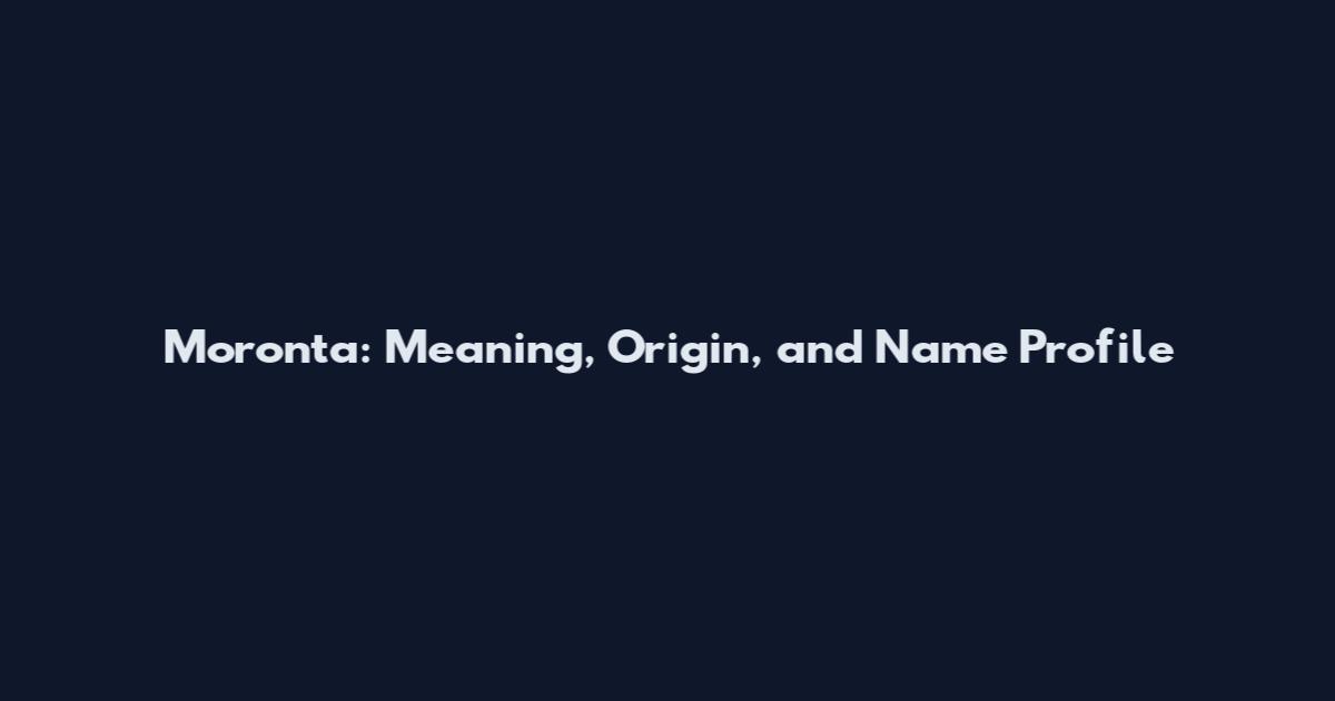 Moronta: Meaning, Origin, and Name Profile