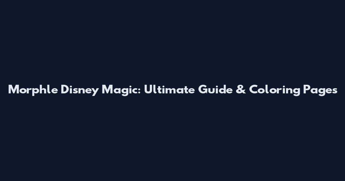 Morphle Disney Magic: Ultimate Guide & Coloring Pages