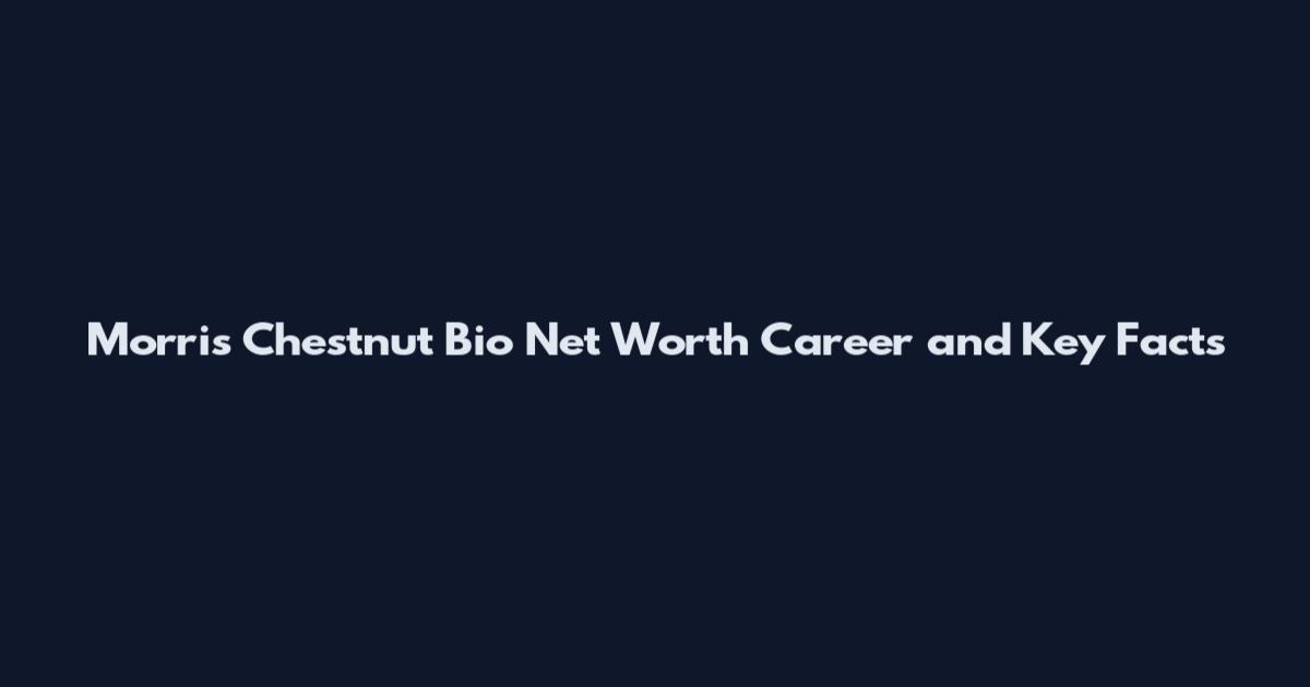 Morris Chestnut Bio Net Worth Career and Key Facts