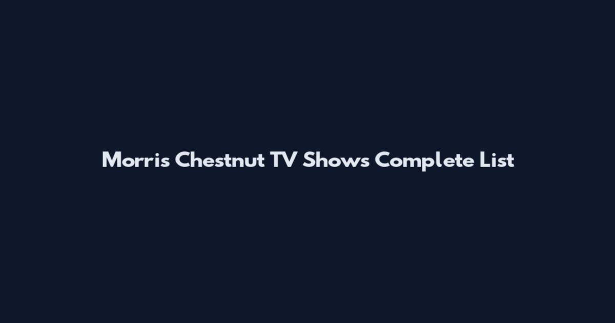 Morris Chestnut TV Shows Complete List