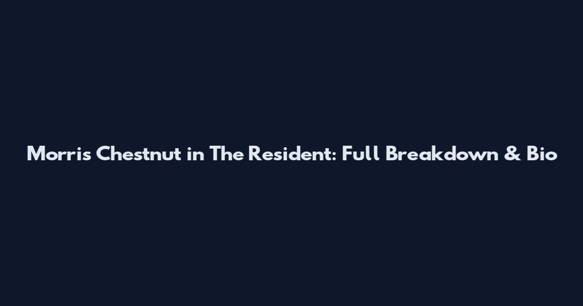 Morris Chestnut in The Resident: Full Breakdown & Bio