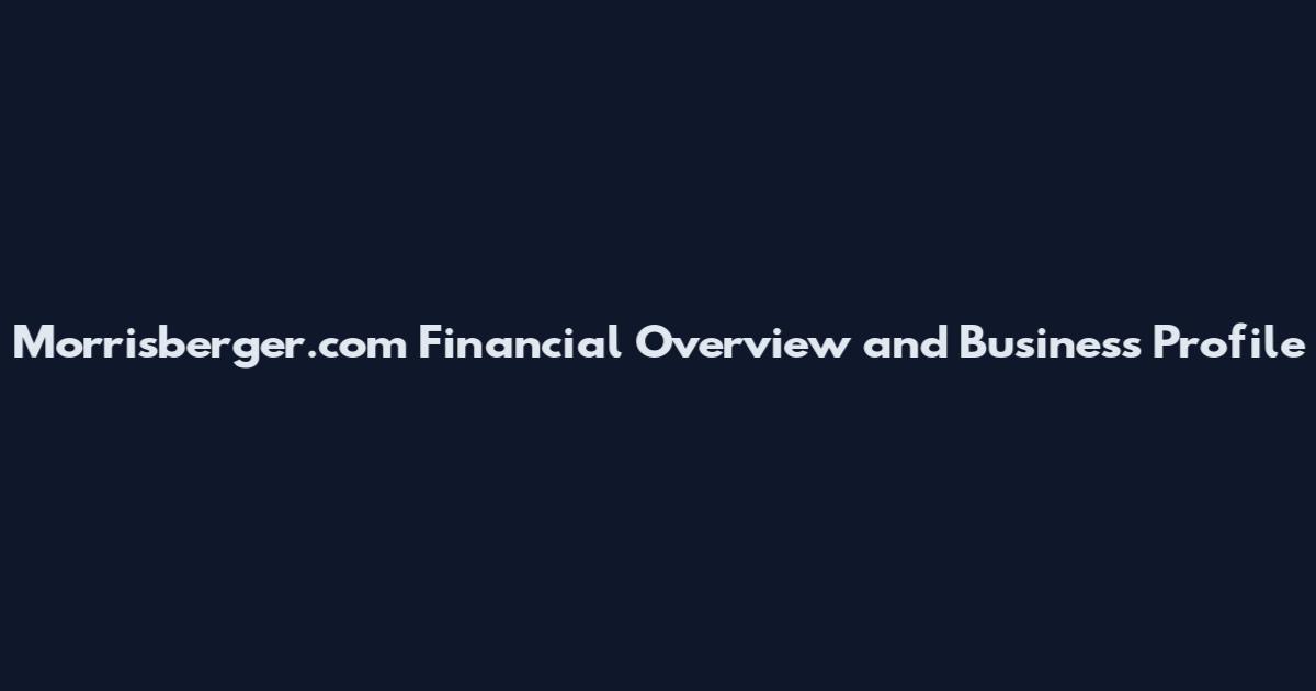 Morrisberger.com Financial Overview and Business Profile