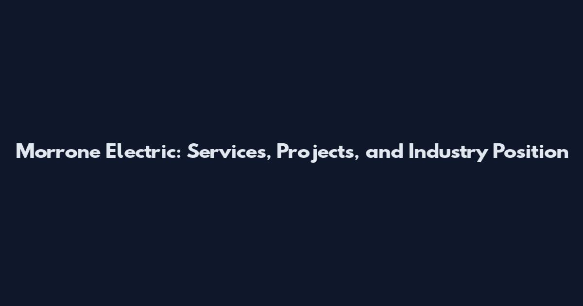 Morrone Electric: Services, Projects, and Industry Position