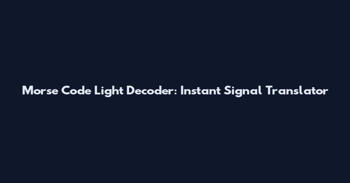 Morse Code Light Decoder: Instant Signal Translator