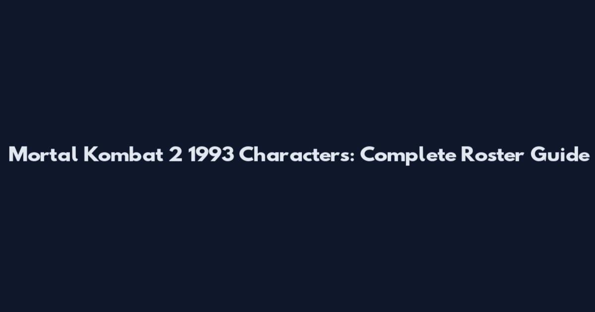 Mortal Kombat 2 1993 Characters: Complete Roster Guide