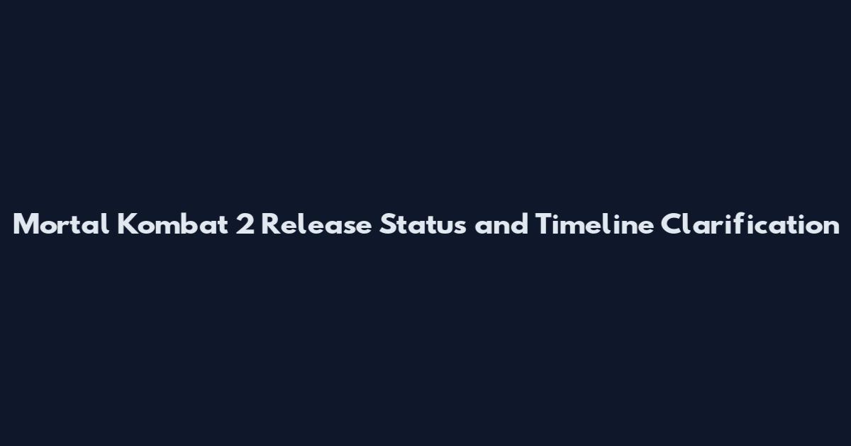 Mortal Kombat 2 Release Status and Timeline Clarification