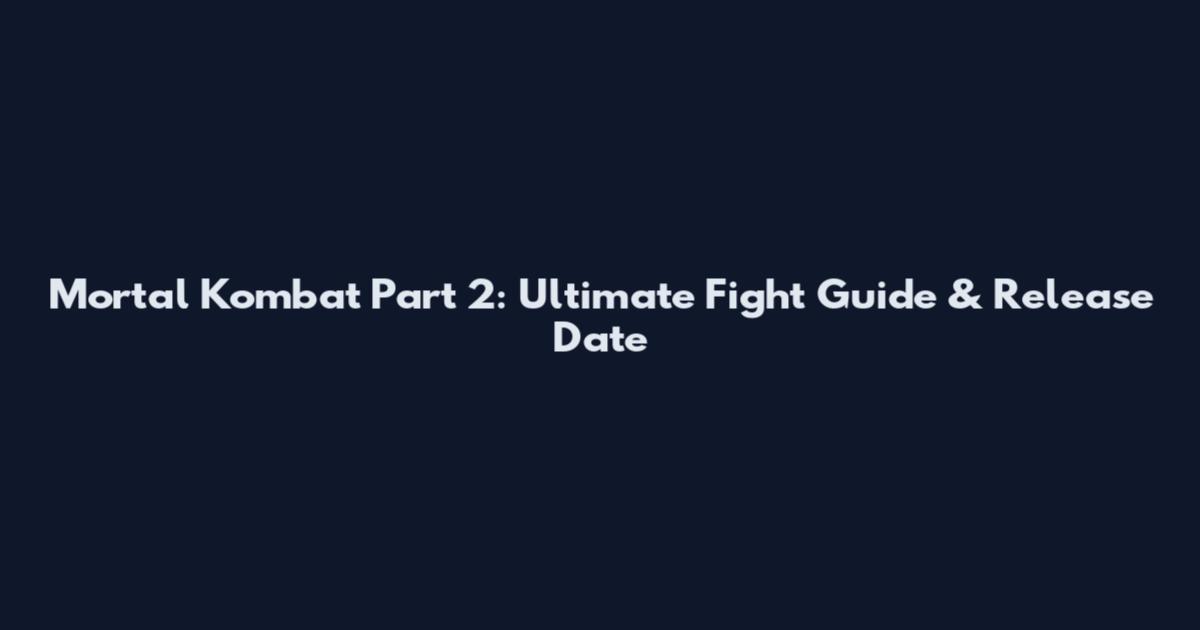 Mortal Kombat Part 2: Ultimate Fight Guide & Release Date