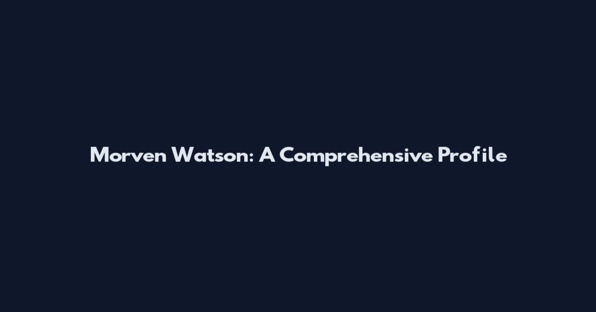 Morven Watson: A Comprehensive Profile
