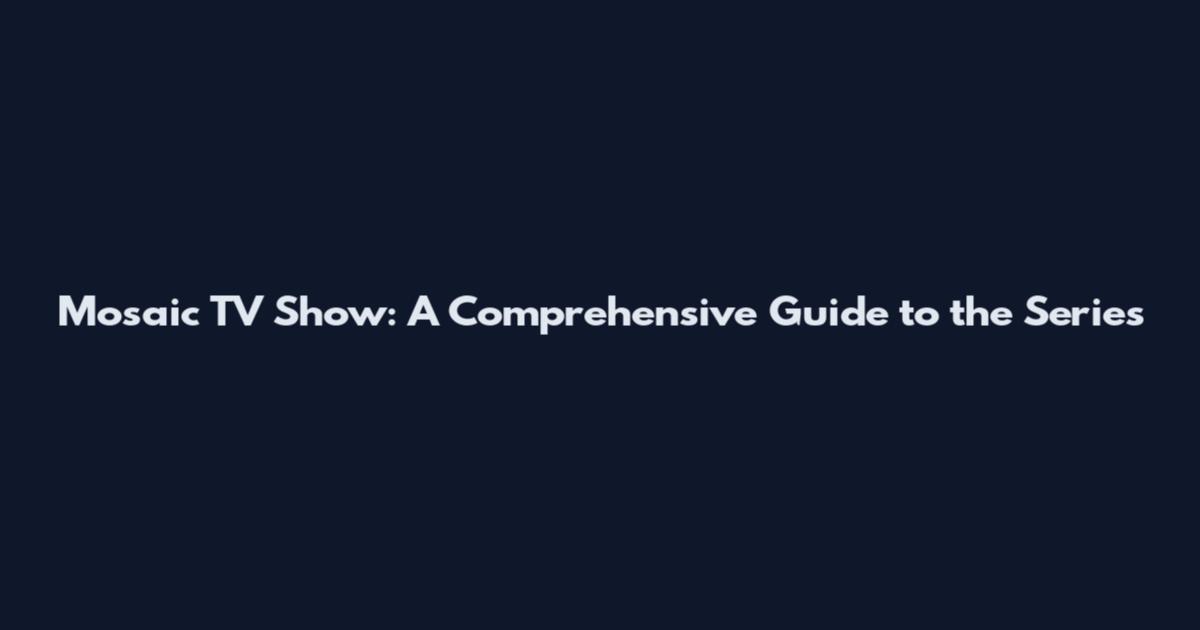 Mosaic TV Show: A Comprehensive Guide to the Series