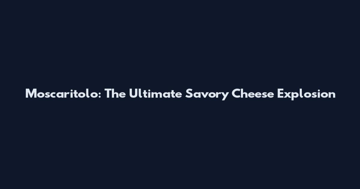 Moscaritolo: The Ultimate Savory Cheese Explosion