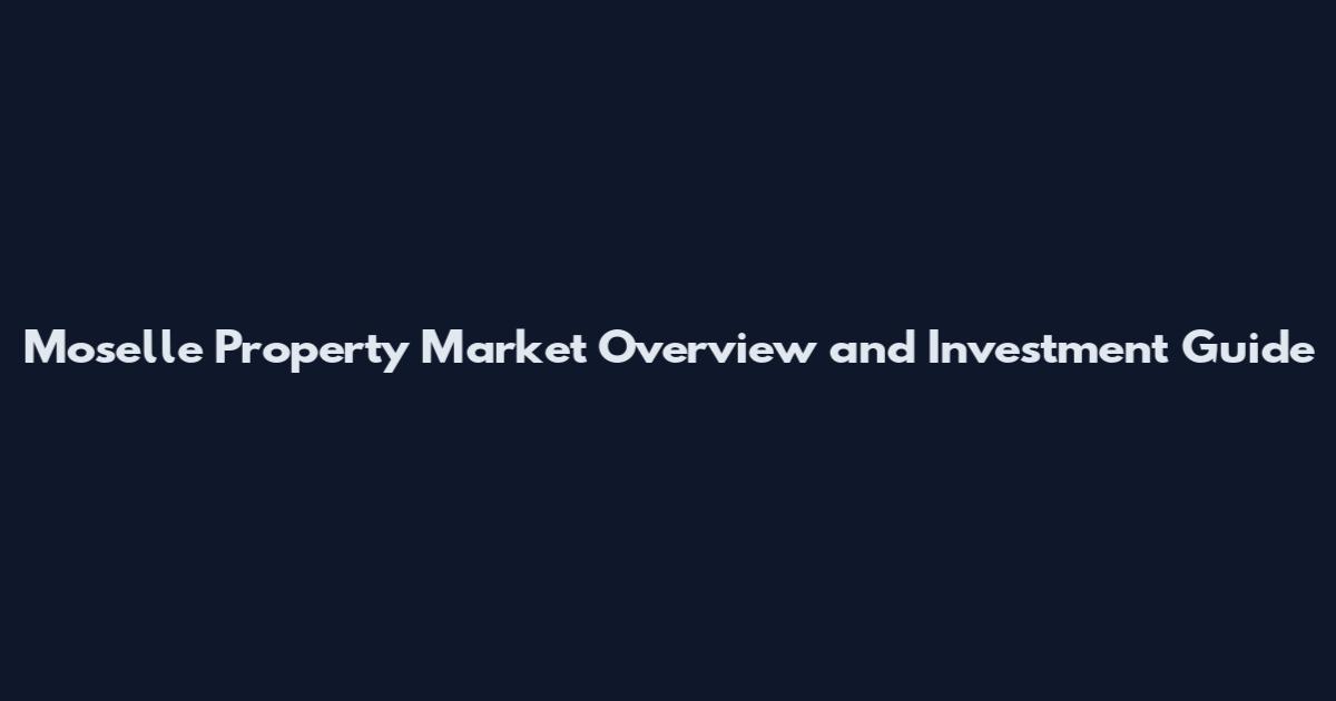 Moselle Property Market Overview and Investment Guide