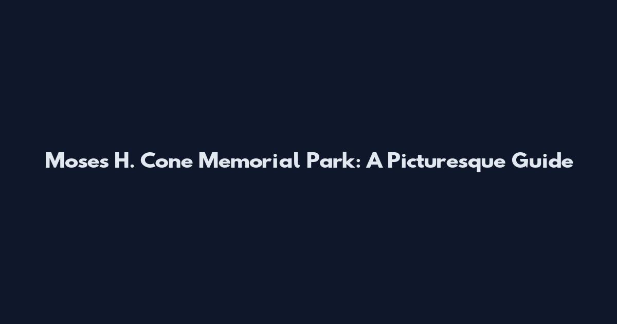 Moses H. Cone Memorial Park: A Picturesque Guide