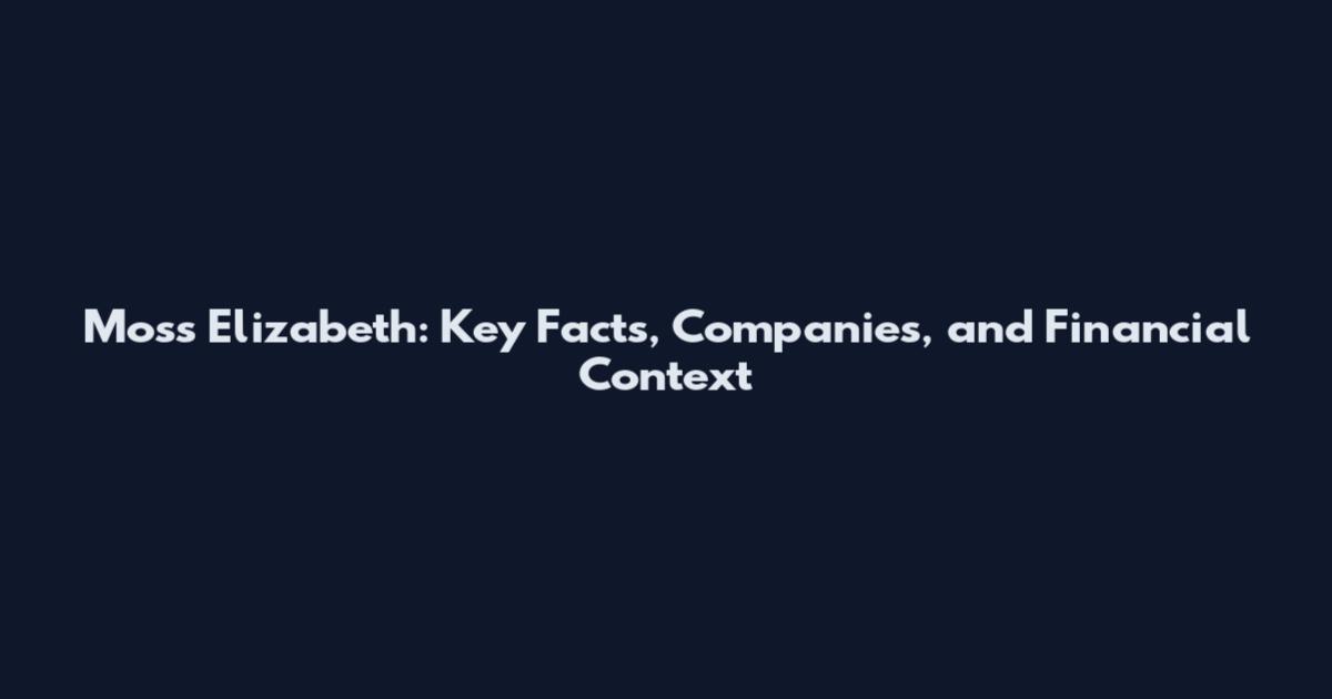 Moss Elizabeth: Key Facts, Companies, and Financial Context