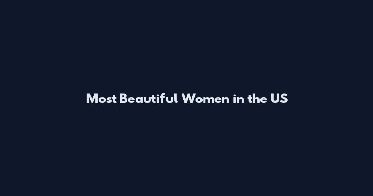 Most Beautiful Women in the US
