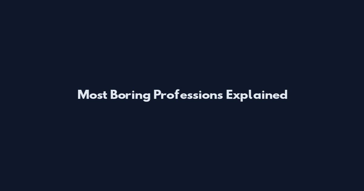 Most Boring Professions Explained