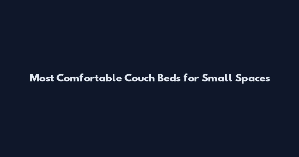Most Comfortable Couch Beds for Small Spaces