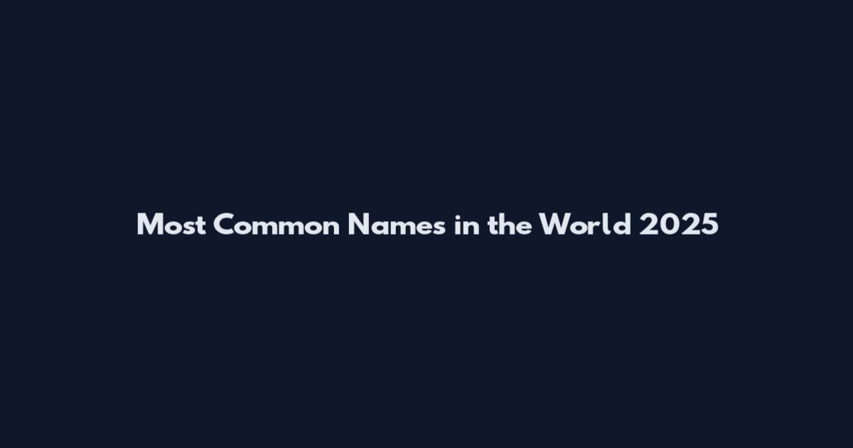 Most Common Names in the World 2025