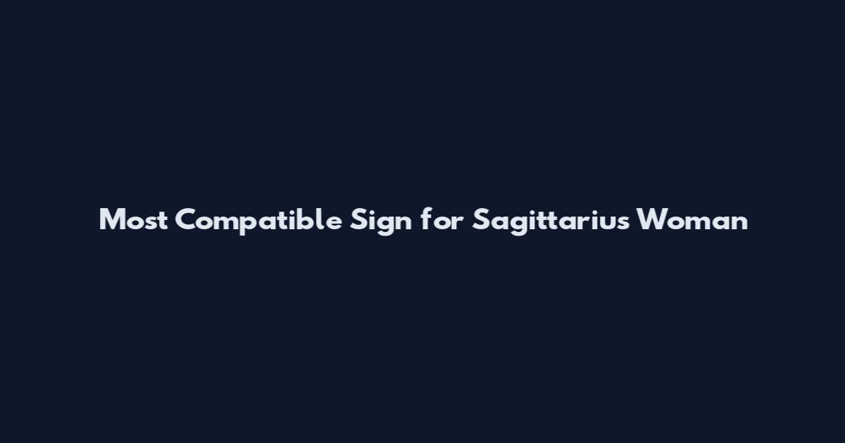 Most Compatible Sign for Sagittarius Woman