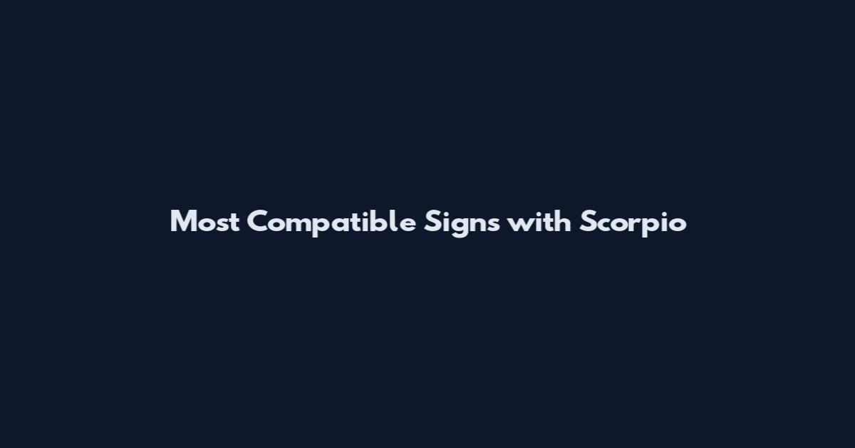 Most Compatible Signs with Scorpio