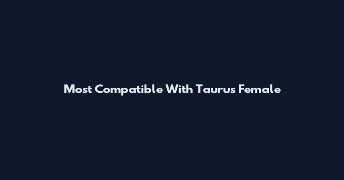 Most Compatible With Taurus Female