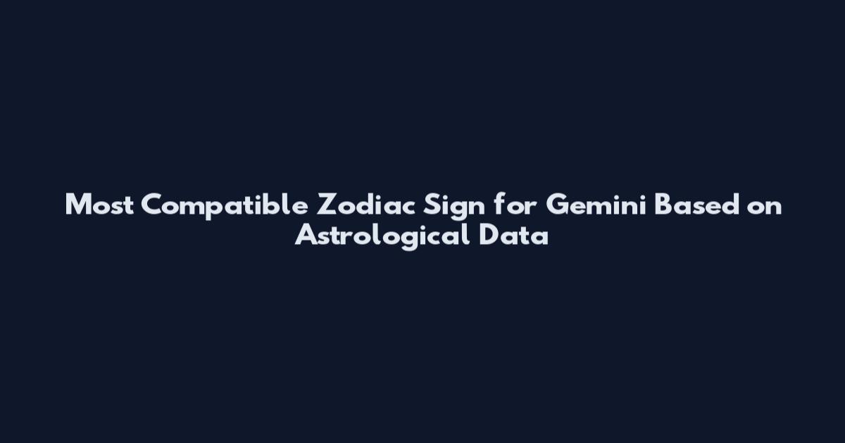 Most Compatible Zodiac Sign for Gemini Based on Astrological Data