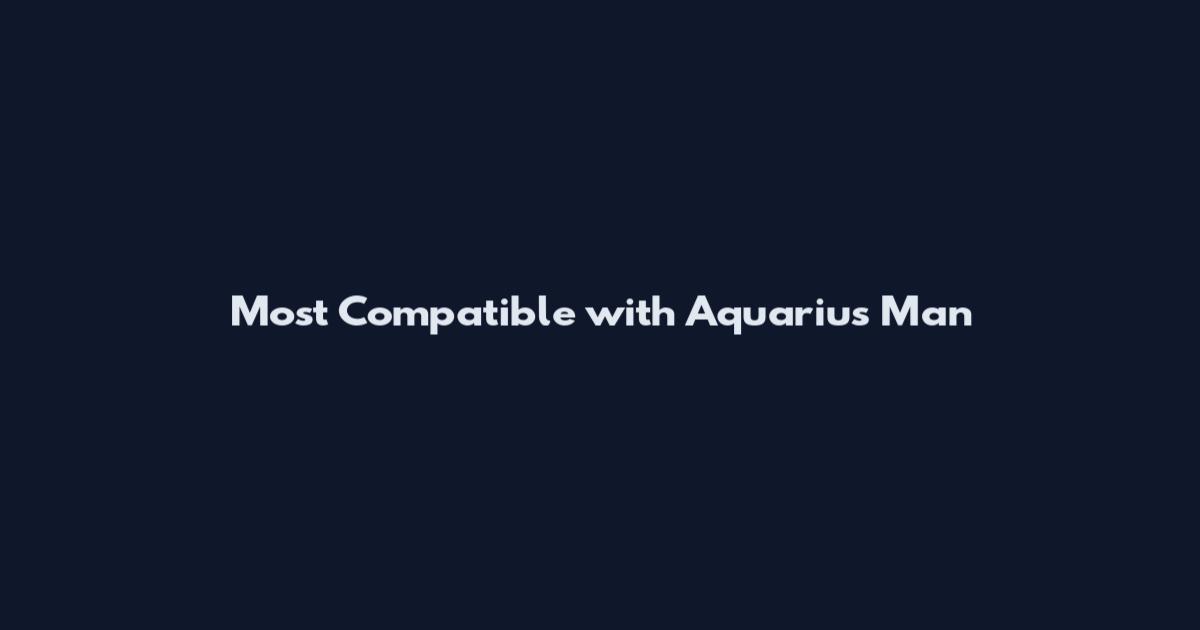 Most Compatible with Aquarius Man