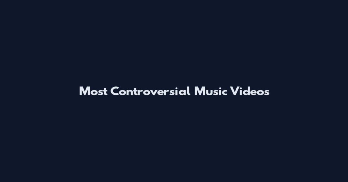 Most Controversial Music Videos
