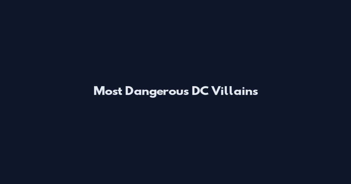 Most Dangerous DC Villains