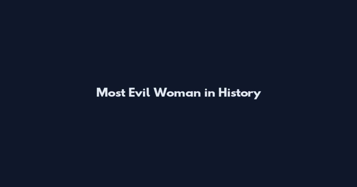 Most Evil Woman in History