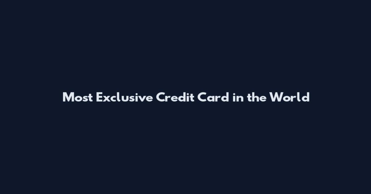 Most Exclusive Credit Card in the World