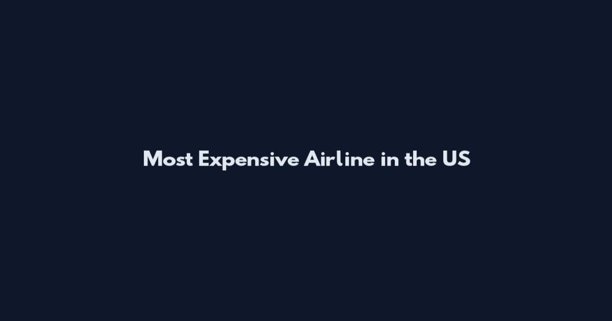 Most Expensive Airline in the US