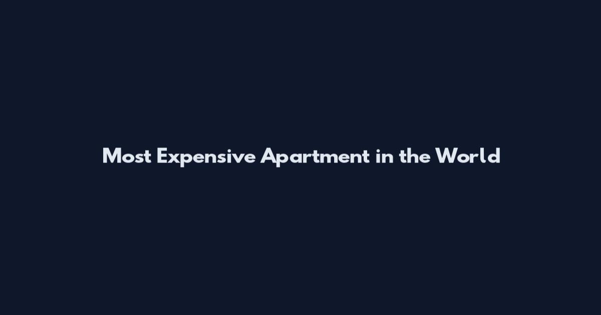 Most Expensive Apartment in the World