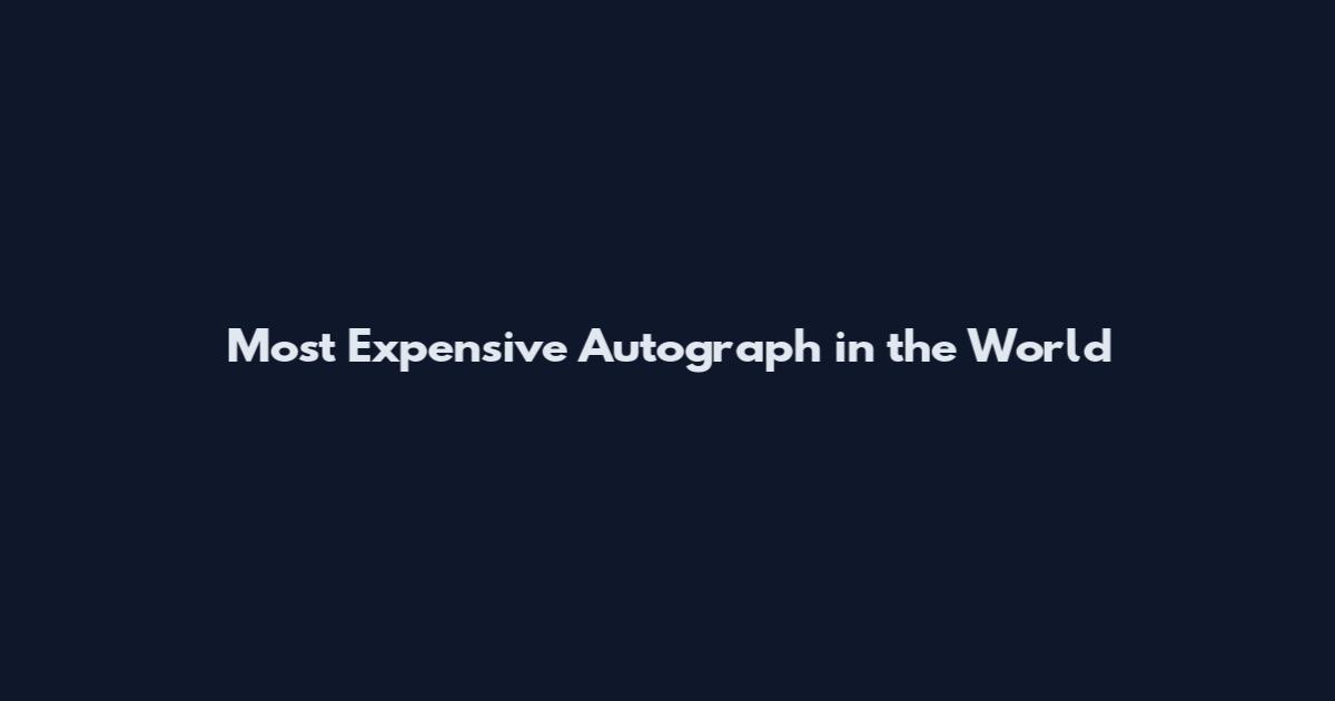 Most Expensive Autograph in the World