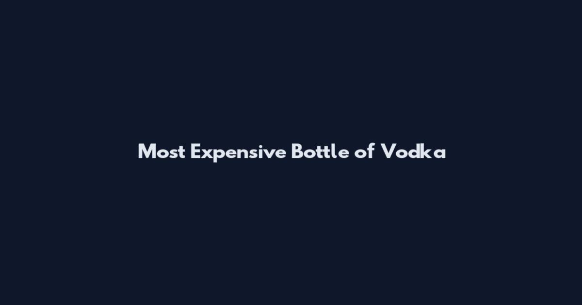Most Expensive Bottle of Vodka