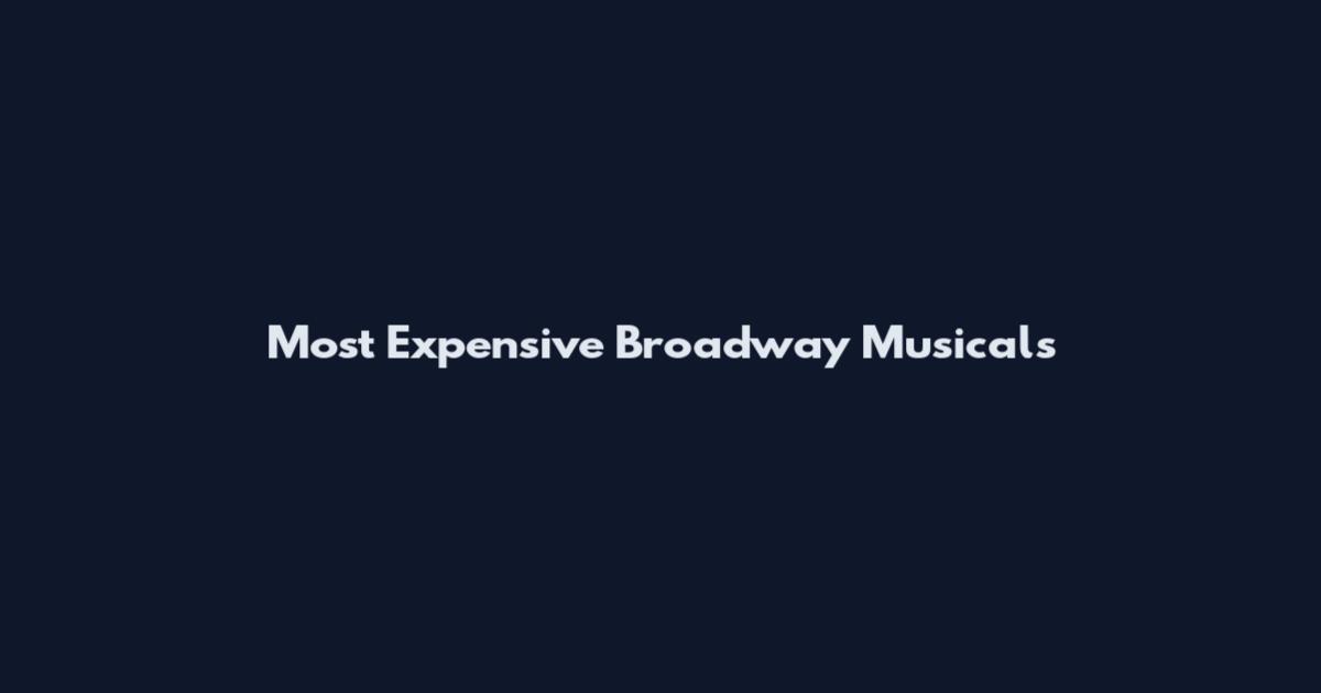 Most Expensive Broadway Musicals