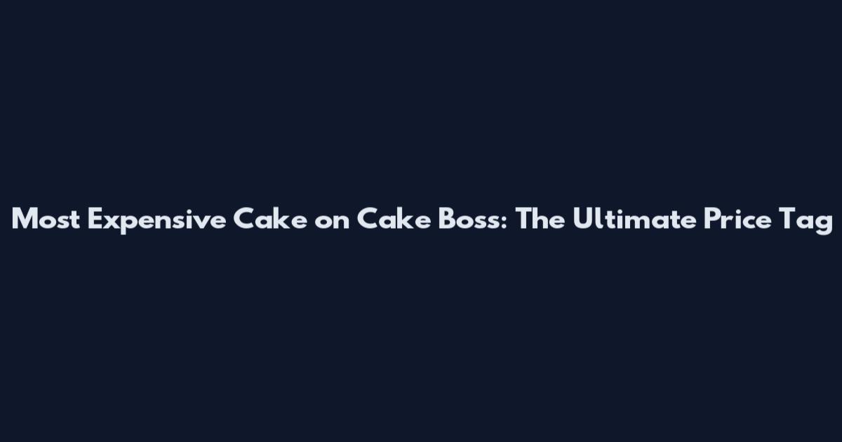 Most Expensive Cake on Cake Boss: The Ultimate Price Tag
