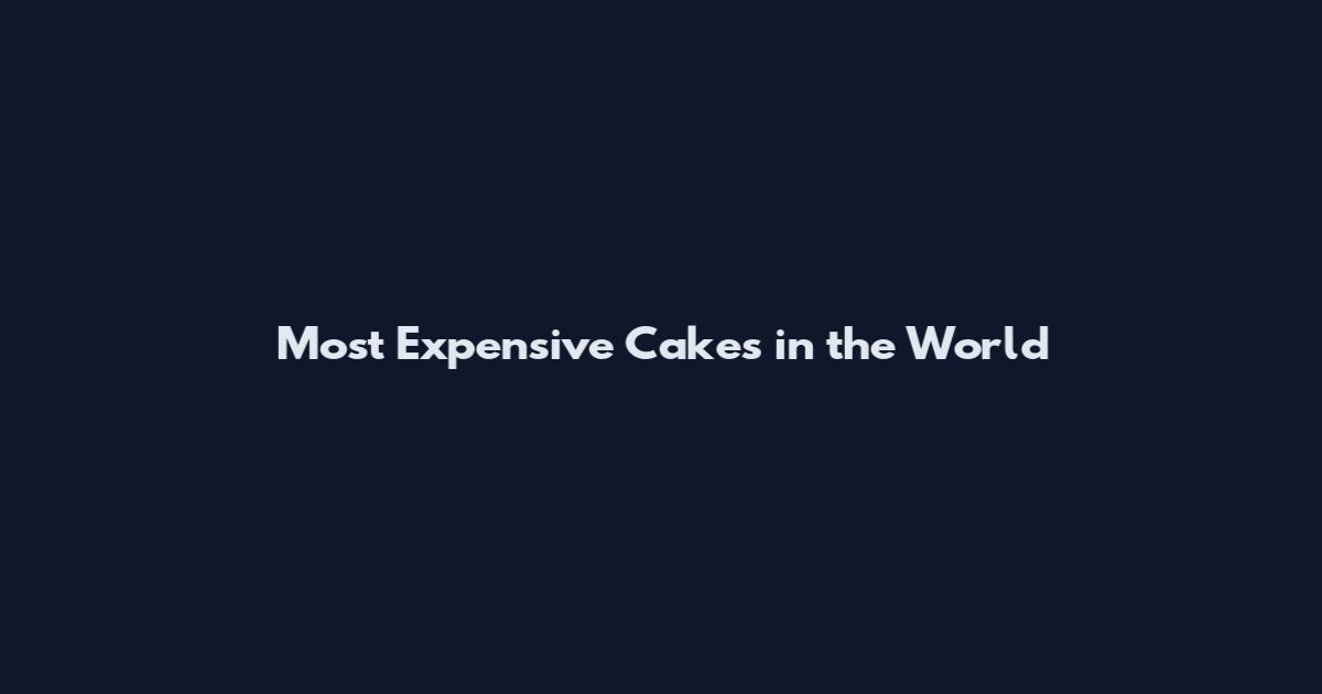 Most Expensive Cakes in the World