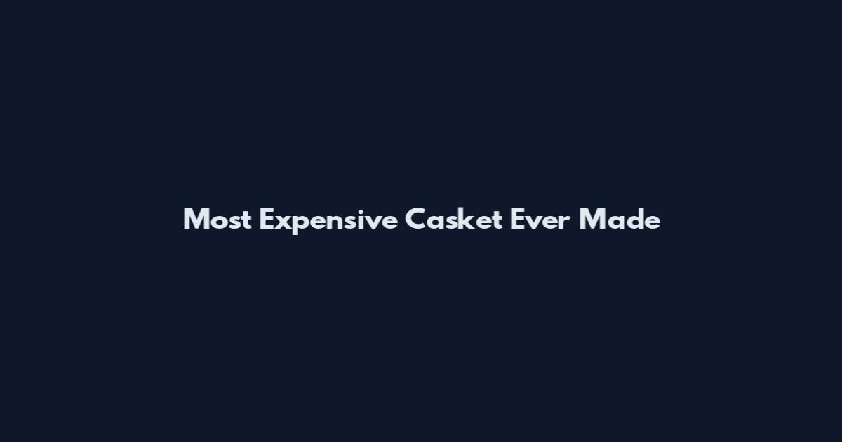 Most Expensive Casket Ever Made