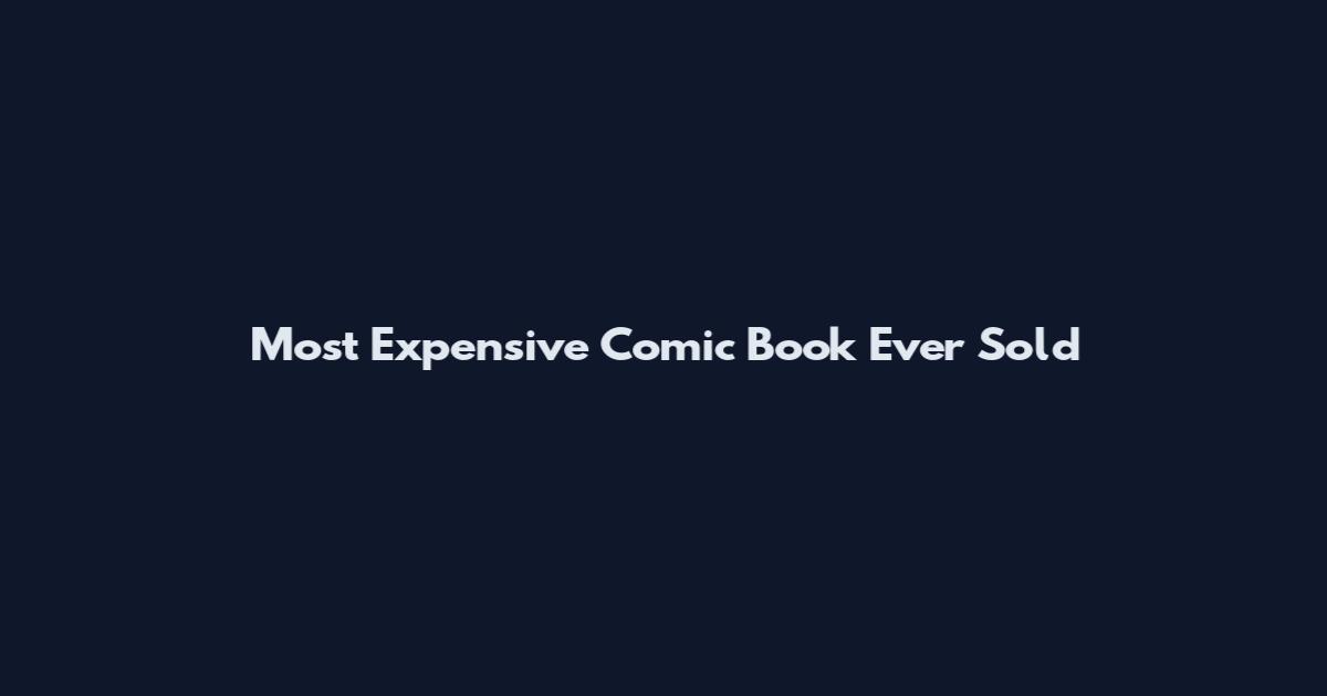 Most Expensive Comic Book Ever Sold