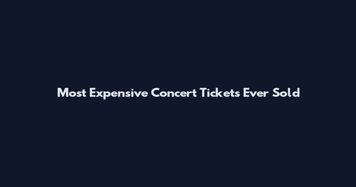 Most Expensive Concert Tickets Ever Sold