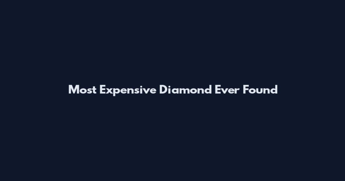 Most Expensive Diamond Ever Found
