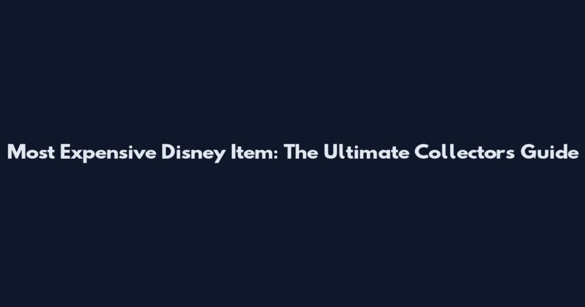 Most Expensive Disney Item: The Ultimate Collector's Guide