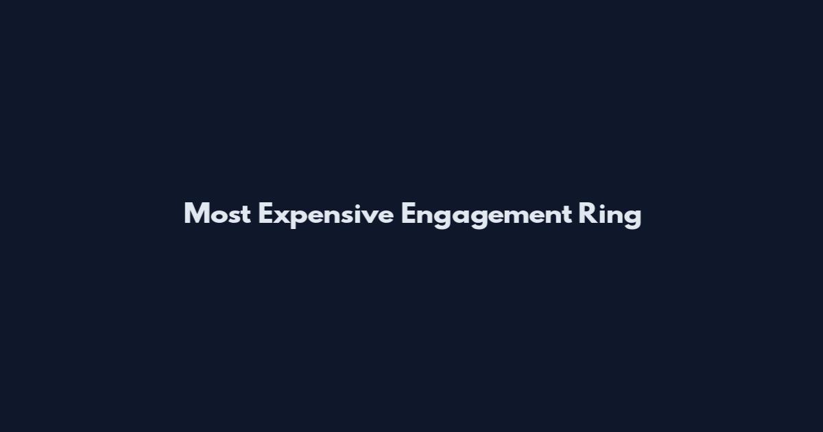 Most Expensive Engagement Ring