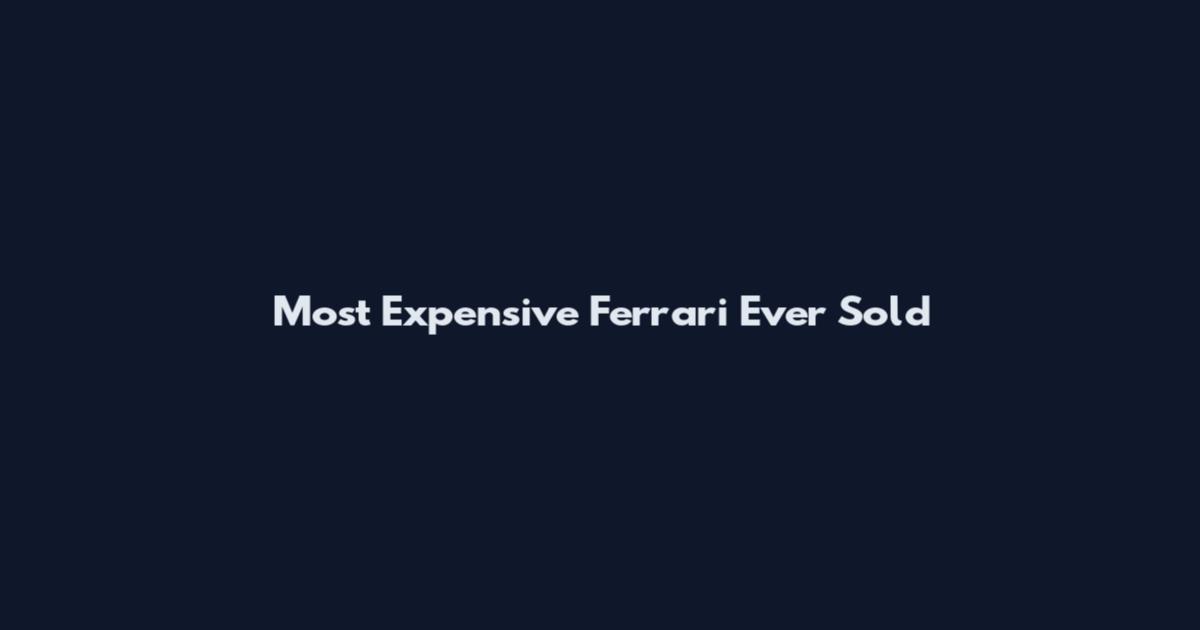 Most Expensive Ferrari Ever Sold