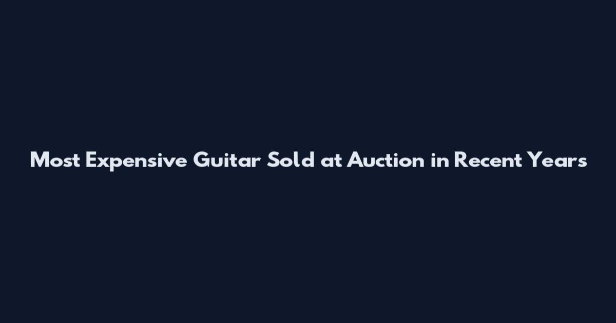 Most Expensive Guitar Sold at Auction in Recent Years