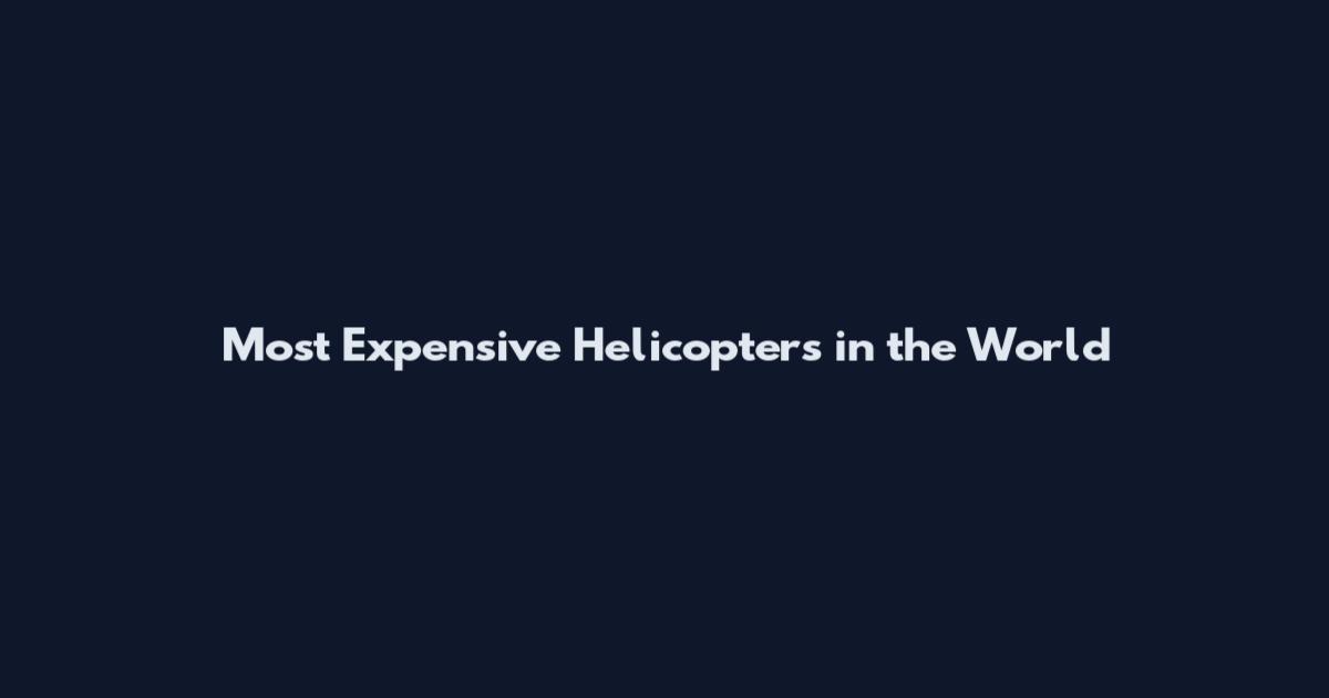 Most Expensive Helicopters in the World