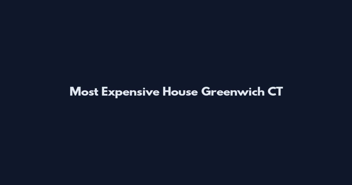 Most Expensive House Greenwich CT