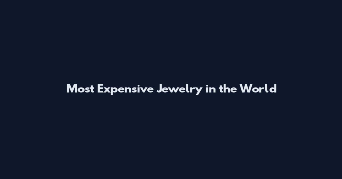 Most Expensive Jewelry in the World