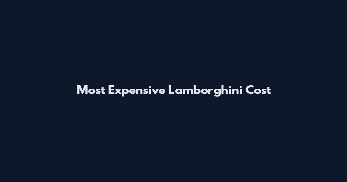 Most Expensive Lamborghini Cost
