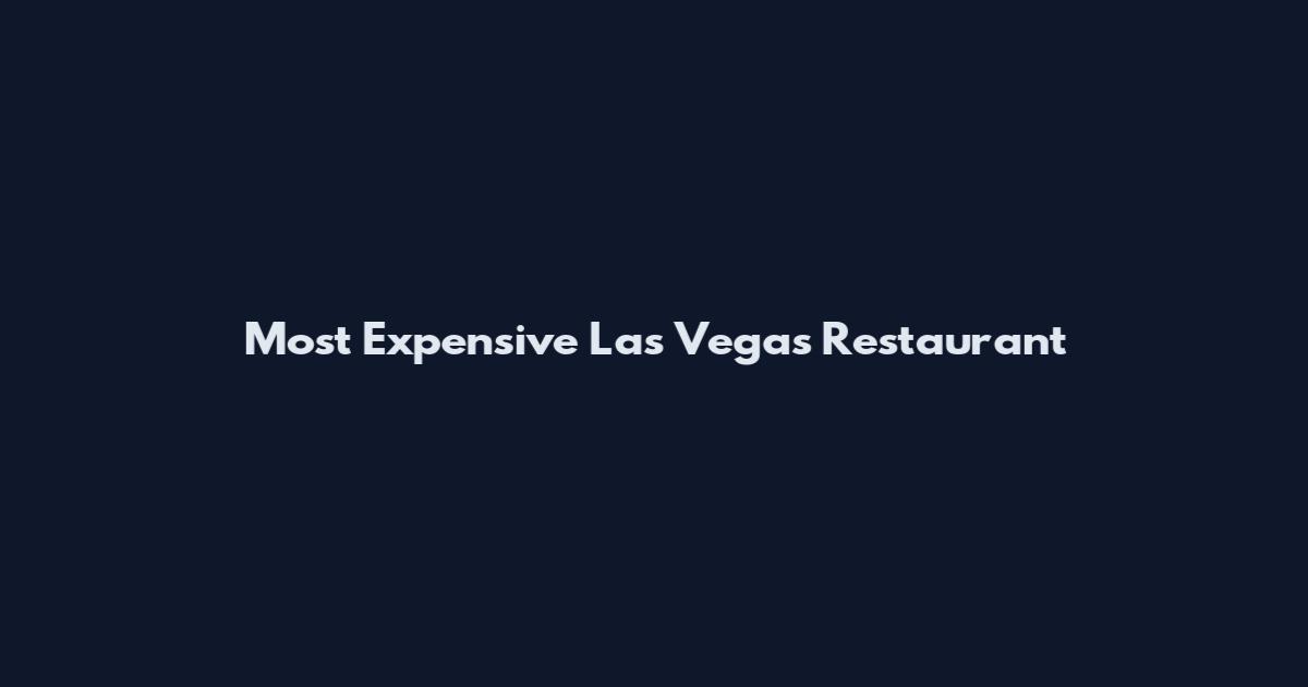 Most Expensive Las Vegas Restaurant